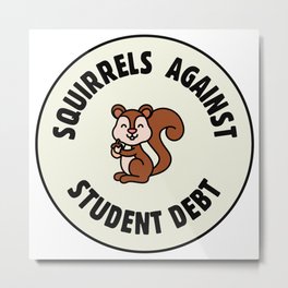 Squirrels Against Student Debt - College Debt Metal Print | Squirrel, Cute, Squirrels, Collegedebt, Highschool, Freecollege, School, College, Freeeducation, Graphicdesign 