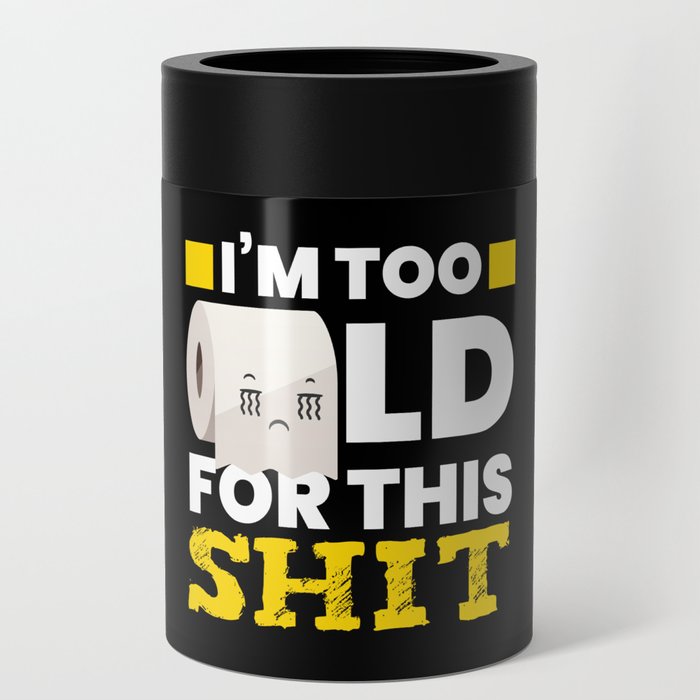 I Am Too Old Toilet Paper Toilet Can Cooler