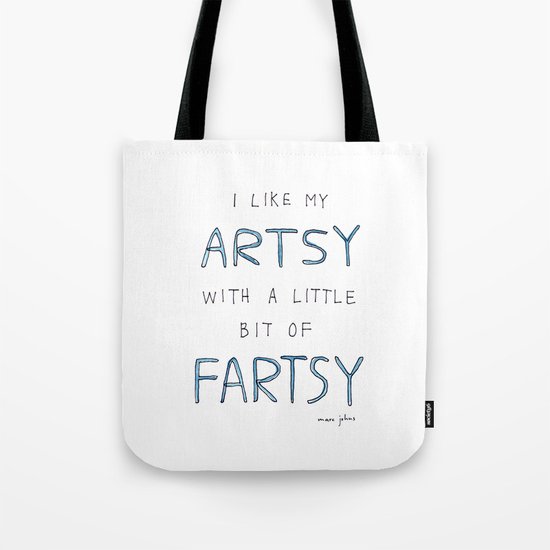 I like my artsy with a little bit of fartsy Tote Bag