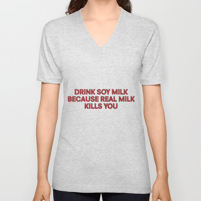 Drink Soy Milk V Neck T Shirt