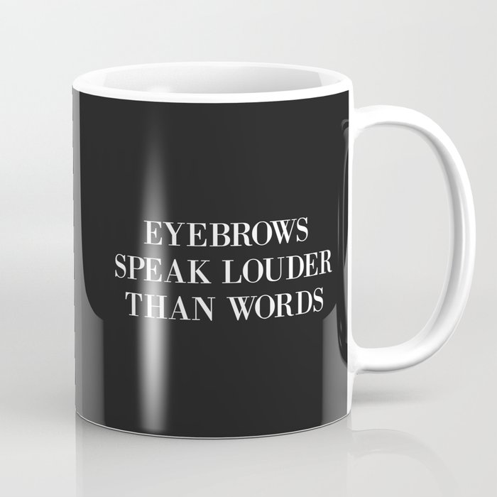 Eyebrows Speak Louder Words Funny Sarcastic Quote Coffee Mug