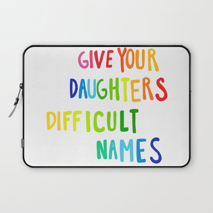 give your daughters difficult names Laptop Sleeve
