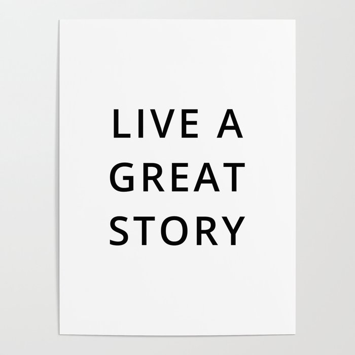 Live a great story Poster by Standard Prints / Posters Society6