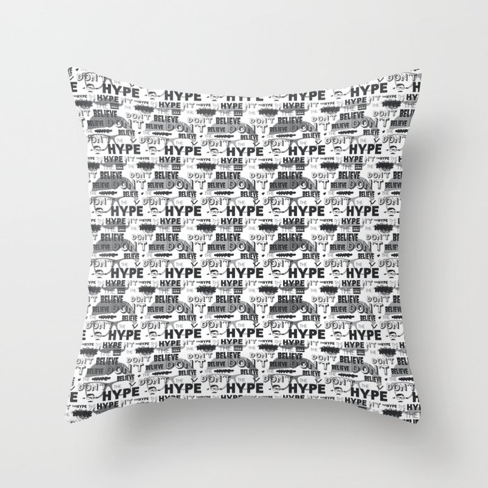 DON'T BELIEVE THE HYPE Throw Pillow