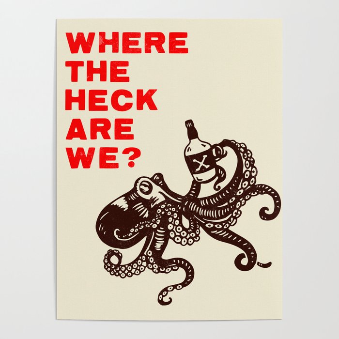 "Where The Heck Are We?" Funny Octopus Drinking Whiskey Art Poster
