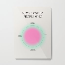 Stay Close To People Metal Print