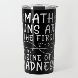 Math Puns Are The First Sine Of Madness Funny Math Travel Mug