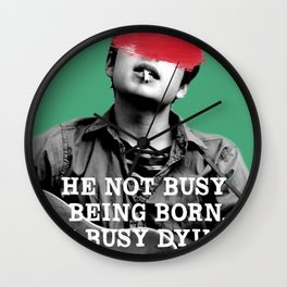 he not busy being born Wall Clock