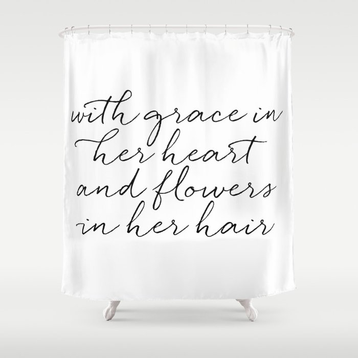 With Grace In Her Heart & Flowers In Her Hair Shower Curtain