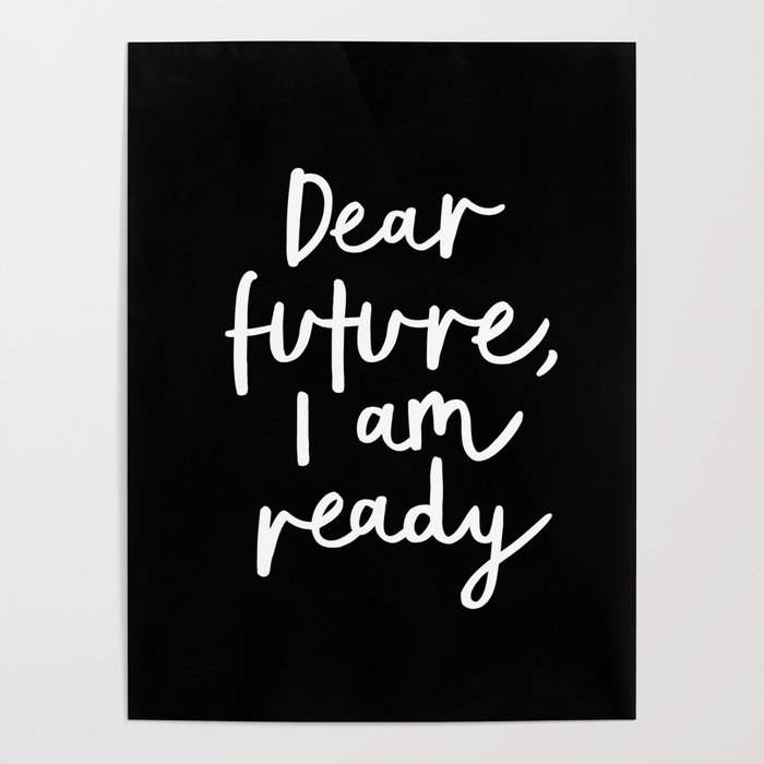 Dear Future, I Am Ready black-white typography poster design modern canvas wall art home decor Poster