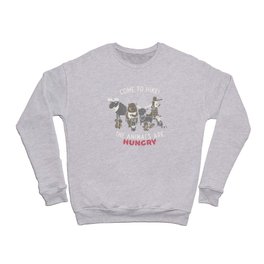 Come to Hike! The animals Are Hungry Crewneck Sweatshirt