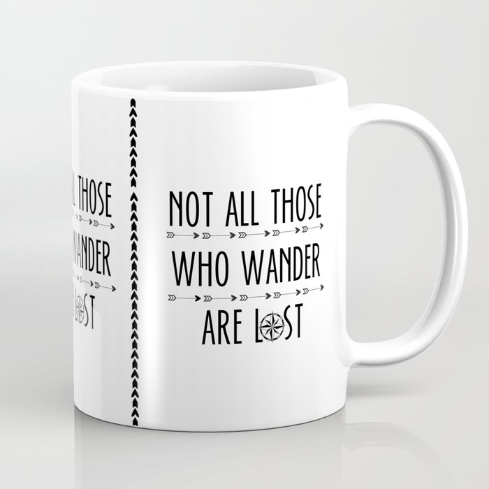 Not All  Those Who Wander Are Lost  Coffee Mug