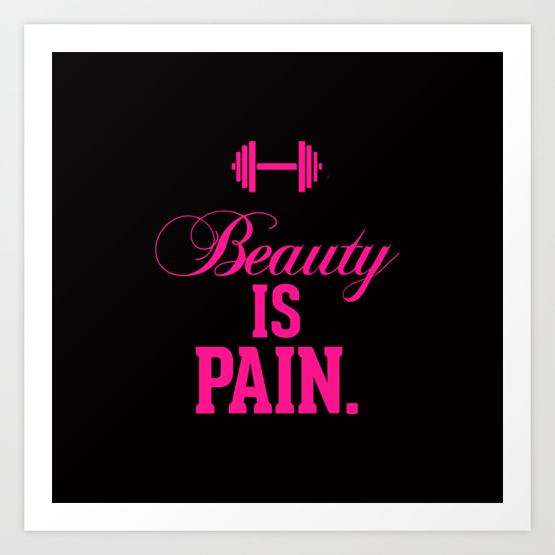 beauty is pain