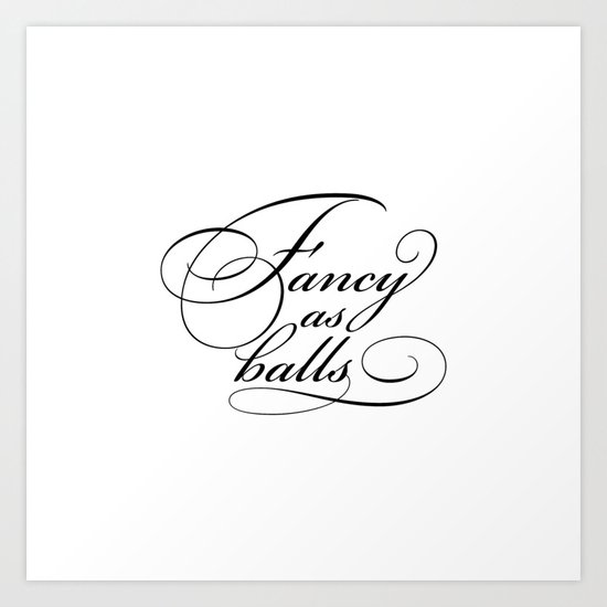 "Fancy as balls" White Art Print