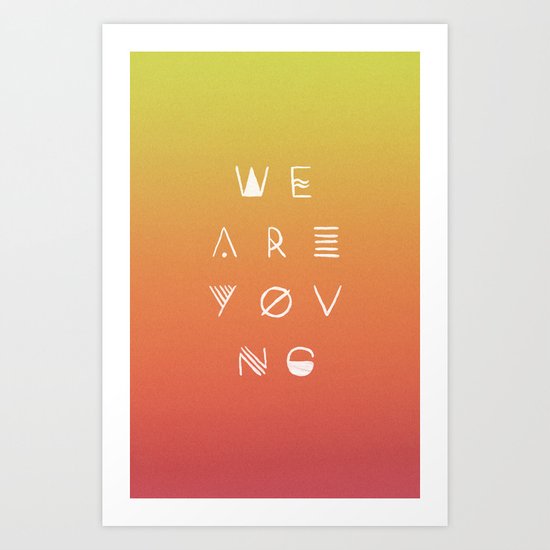 We Are Young Art Print