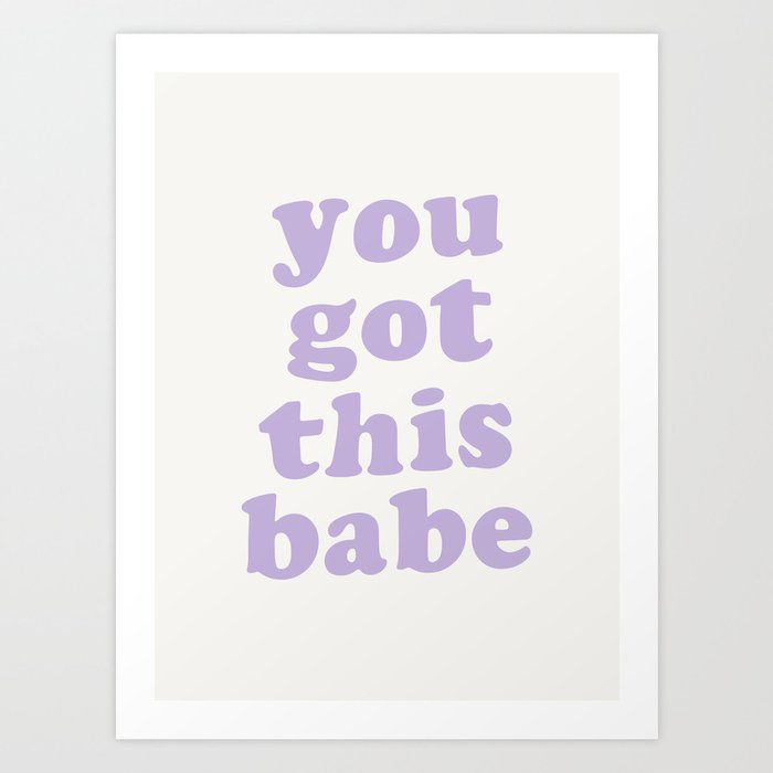 You Got This Babe Lavender Art Print