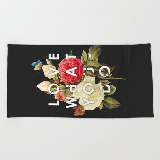 LOVE WHAT YOU DO Beach Towel