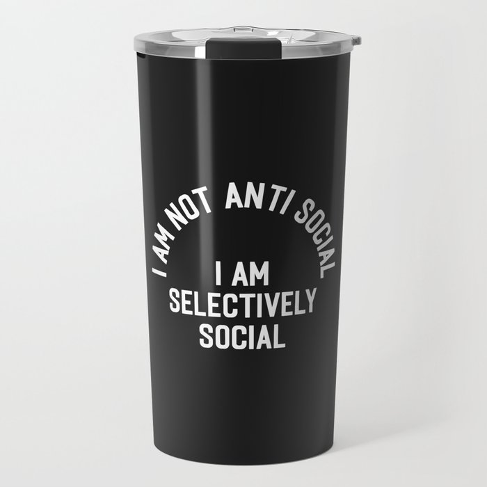 I Am Selectively Social Funny Offensive Quote Travel Mug