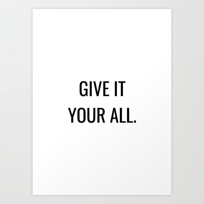 give it your all Art Print