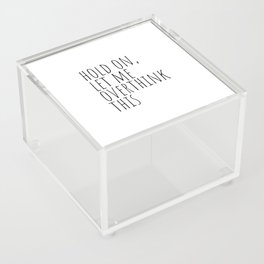Hold on, let me overthink this Acrylic Box