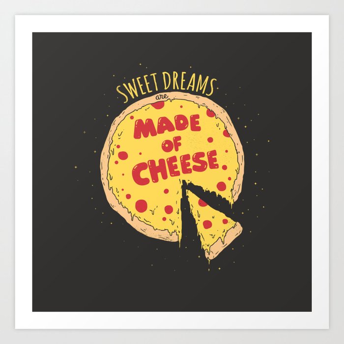 Sweet dreams are made of cheese Art Print