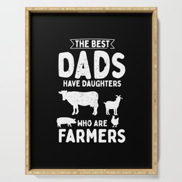 The Best Dads Have Daughters Who Are Farmers Serving Tray
