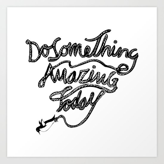 DO SOMETHING AMAZING TODAY Art Print