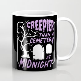 Creepier Than a Cemetery at Midnight Coffee Mug