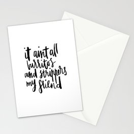it ain't all burritos and strippers my friend Stationery Cards