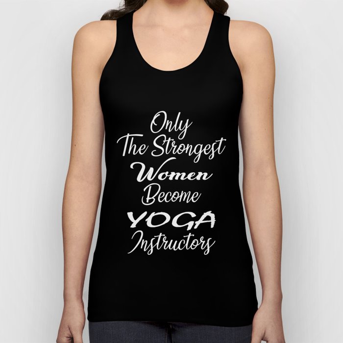 Only The Strongest Women Become Yoga Instructors Tank Top