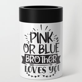 Pink Or Blue Brother Loves You Can Cooler