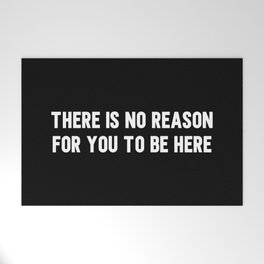 there is no reason for you to be here - funny anti social Welcome Mat