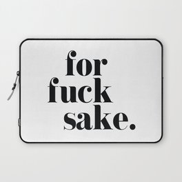 For Fuck Sake Offensive Quote Laptop Sleeve