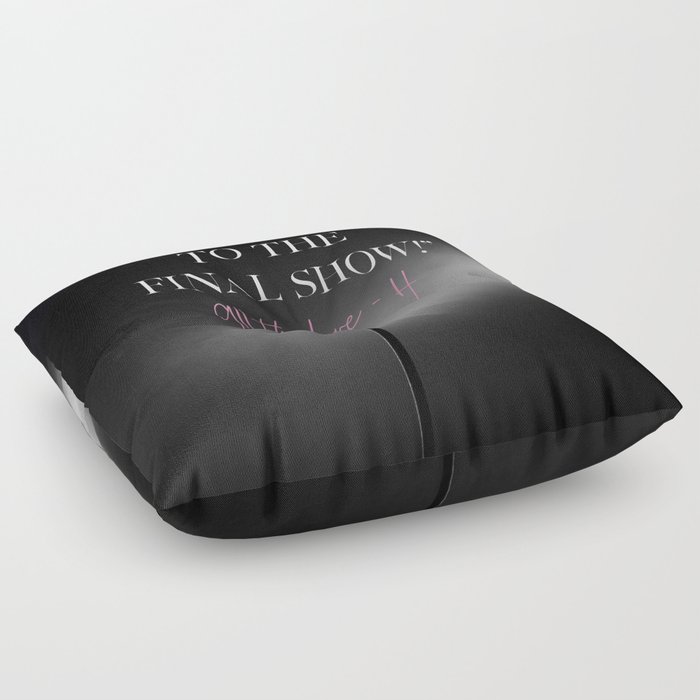 WELCOME TO THE FINAL SHOW Floor Pillow