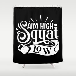 Aim High Squat Low Motivational Leg Day Quote Shower Curtain