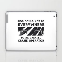 Crane Operator God Could Not Be Driver Worker Laptop Skin
