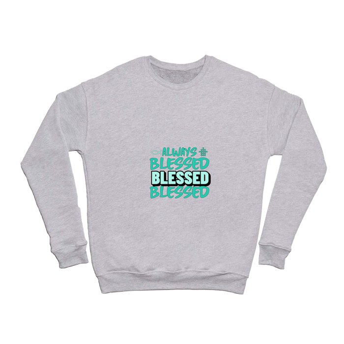 Always Blessed Crewneck Sweatshirt