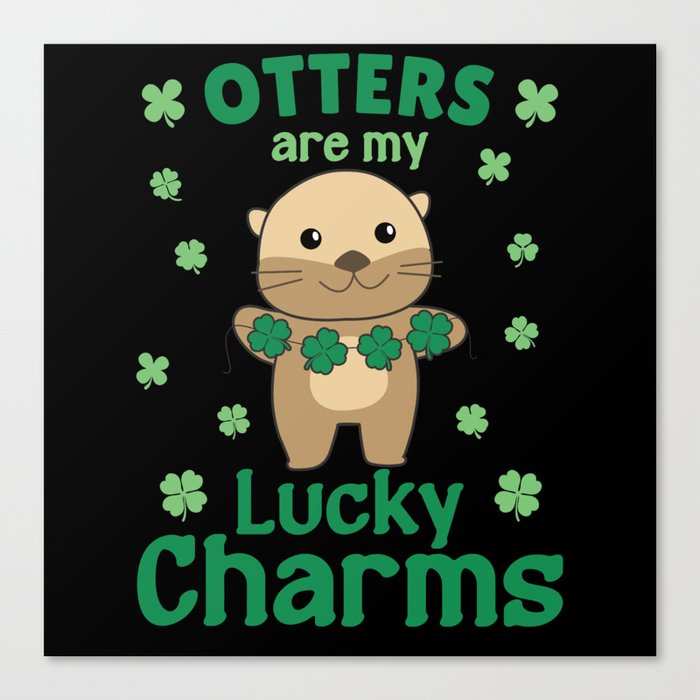 Otters Are My Lucky Charms St Patrick's Day Canvas Print