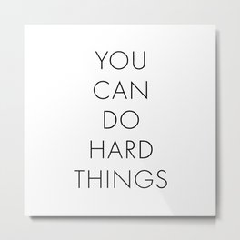 You Can Do Hard Things Metal Print | Goal, Typography, Business, Minimal, Message, Graphicdesign, Positive, Encouragement, Leadership, Motivational 