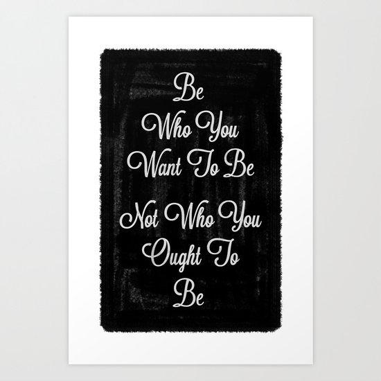Be Who You Want Art Print