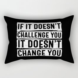 If It Doesn't Challenge You It Doesn't Change You Rectangular Pillow