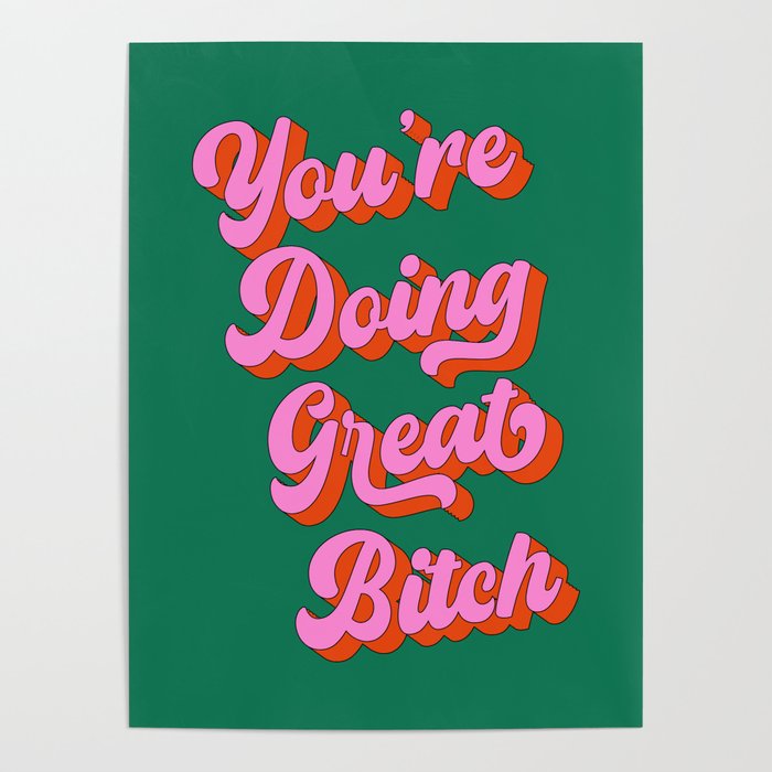 You Are Doing Great Bitch Poster