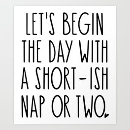 Let's Begin the Day With A Nap Funny Art Print