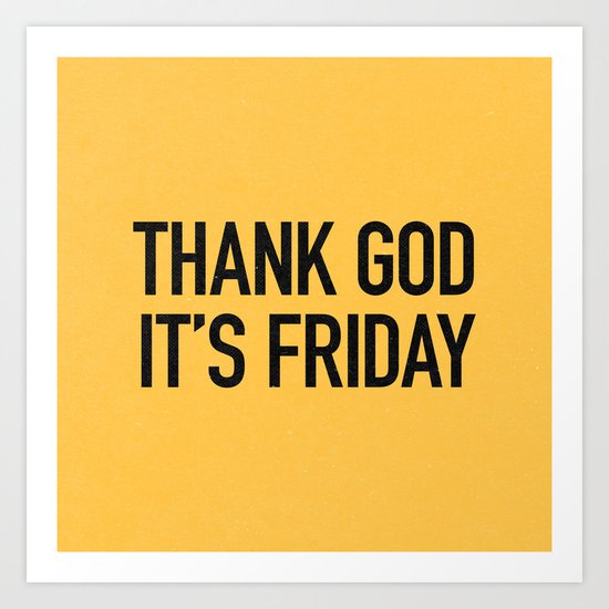 Thank God it's friday Art Print