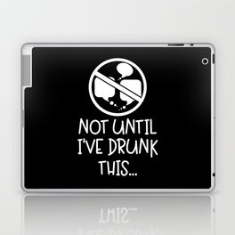Not Until I've Drunk This Coffee Laptop Skin