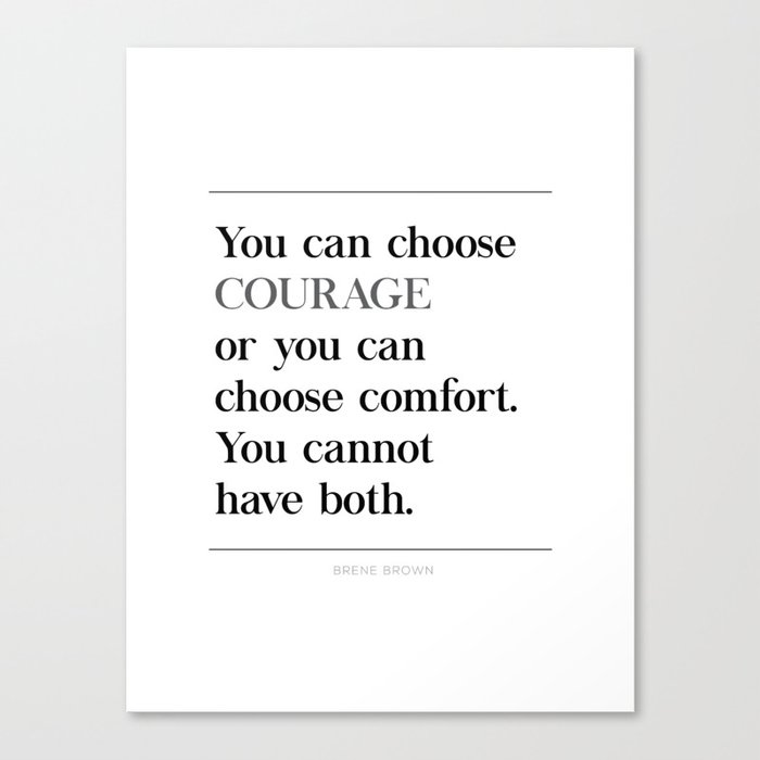 You Can Choose Courage Or Comfort Brene Brown Quote Daring Greatly Canvas Print By Pier23 Society6