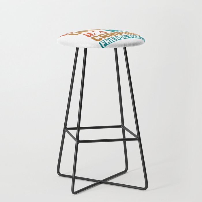 If I'm Drunk It's My Camping Friends Fault Bar Stool