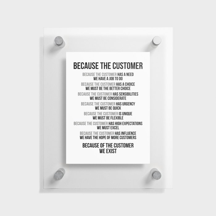 Because The Customer We Exist, Office Decor, Office Wall Art, Office Art, Office Gifts Floating Acrylic Print