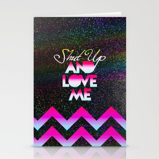 SHUT UP AND LOVE ME © RAINBOW GLITTER EDITION Stationery Cards