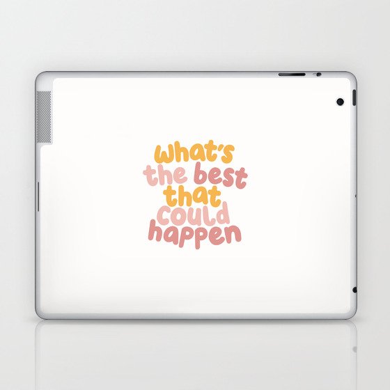 Whats The Best That Could Happen Laptop & iPad Skin